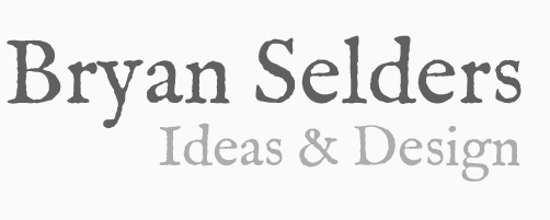 Bryan Selders - Ideas and Design
